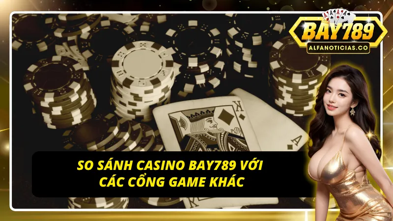 Sự khác biệt làm nên đẳng cấp của Casino Bay789