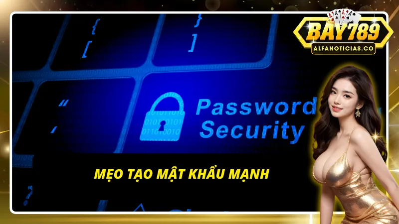 Những bí kíp giúp tạo mật khẩu mạnh