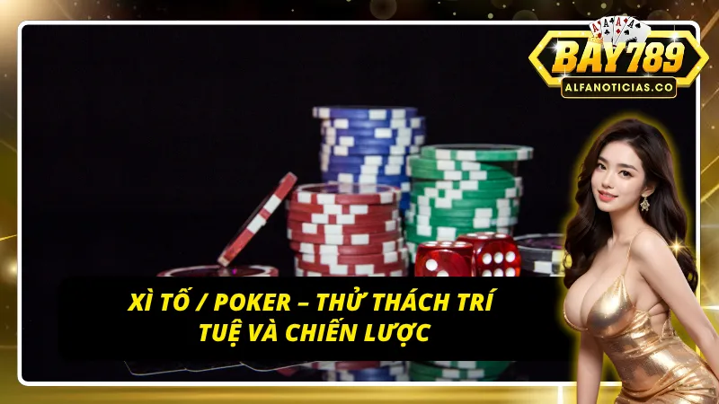 Trải nghiệm xì tố và poker tại sảnh game của BAY789