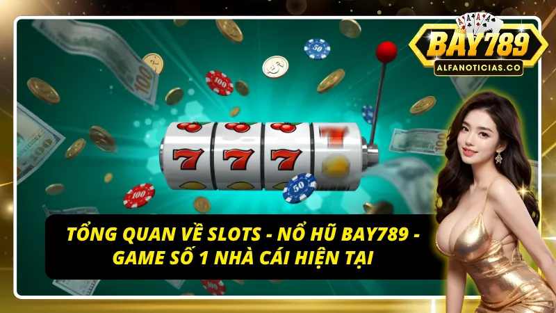 Giới thiệu tựa game slots - nổ hũ Bay789